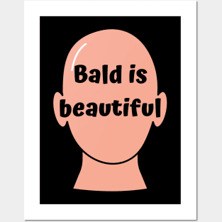 Bald is beautiful Posters and Art